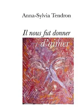 E-Book (epub) Il nous fut donner d'aimer von Anna-Sylvia Tendron
