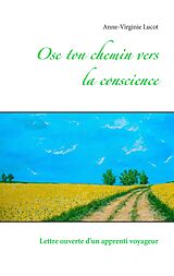 eBook (epub) Ose ton chemin vers la conscience de Anne-Virginie Lucot
