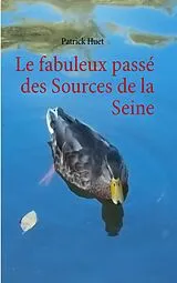 E-Book (epub) Le fabuleux passé des Sources de la Seine von Patrick Huet