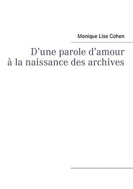 E-Book (epub) D'une parole d'amour à la naissance des archives von Monique Lise Cohen