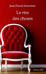 E-Book (epub) Le rire des choses von Jean-Pascal Ansermoz
