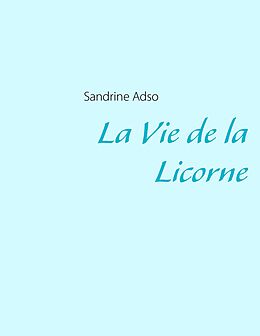 eBook (epub) La Vie de la Licorne de Sandrine Adso