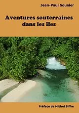 E-Book (epub) Aventures souterraines dans les îles von Jean-Paul Sounier