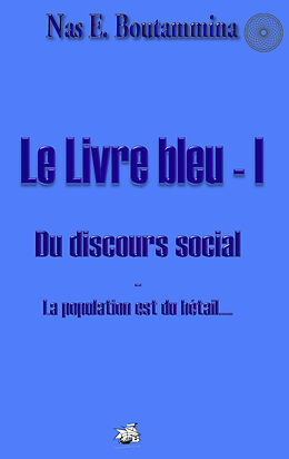E-Book (epub) Le Livre bleu - I - Du discours social von Nas E. Boutammina