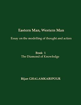 E-Book (epub) Eastern Man, Western Man (Essay on the modelling of thought and action) von Bijan Ghalamkaripour