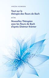 eBook (epub) Tout sur la thérapie des fleurs de Bach et les Nouvelles Thérapies avec les fleurs de Bach d'après Dietmar Krämer de Hagen Heimann