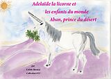 eBook (epub) Adélaïde la licorne et les enfants du monde - Aban, prince du désert de Colette Becuzzi
