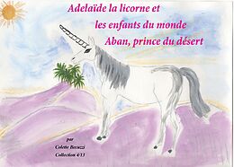 E-Book (epub) Adélaïde la licorne et les enfants du monde - Aban, prince du désert von Colette Becuzzi