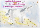 eBook (epub) Adélaïde la licorne et les enfants du monde - Il était une fois, une licorne de Colette Becuzzi