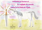 E-Book (epub) Adélaïde la licorne et les enfants du monde - Galad et le Pont de l'Epée von Colette Becuzzi