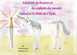 eBook (epub) Adélaïde la licorne et les enfants du monde - Galad et le Pont de l'Epée de Colette Becuzzi