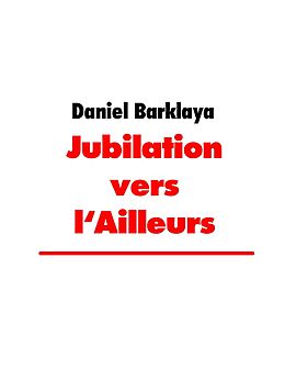 E-Book (epub) Jubilation vers l'Ailleurs von Daniel Barklaya
