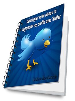 eBook (epub) Développer votre réseau et augmenter vos profits avec Twitter de Guilhem Bocabarteille