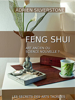 eBook (epub) Le Feng Shui, art ancien ou science nouvelle ? de Adrien Silverstone