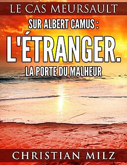 E-Book (epub) Sur Albert Camus: L'Étranger. La porte du malheur von Christian Milz
