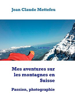 eBook (epub) Mes aventures sur les montagnes en Suisse de Jean Claude Mettefeu