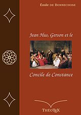 eBook (epub) Jean Hus, Gerson et le Concile de Constance de Emile De Bonnechose