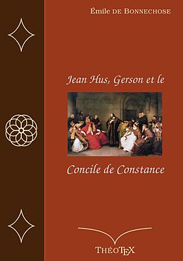 eBook (epub) Jean Hus, Gerson et le Concile de Constance de Emile De Bonnechose