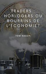 eBook (epub) Traders : horlogers ou bourrins de l'économie ? de Tom Hassin