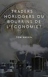 E-Book (epub) Traders : horlogers ou bourrins de l'économie ? von Tom Hassin
