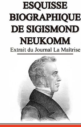 Livre Relié Esquisse Biographique de Sigismond Neukomm, Écrit par lui-même. de Nicolas de Sempach, Sigismund von Neukomm