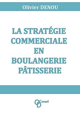 eBook (epub) La stratégie commerciale en boulangerie pâtisserie de Olivier Denou