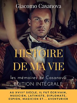 E-Book (epub) Histoire de ma vie : la version intégrale non censurée des mémoires de Casanova von Giacomo Casanova
