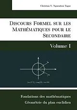 E-Book (epub) Discours Formel sur les Mathématiques pour le Secondaire (Volume I) von Christian Valéry Nguembou Tagne