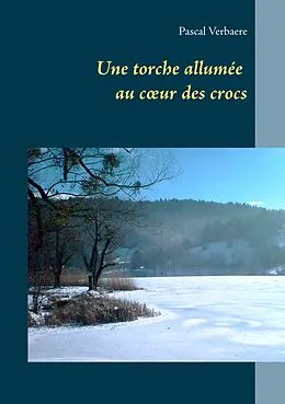 E-Book (epub) Une torche allumée au coeur des crocs von Pascal Verbaere