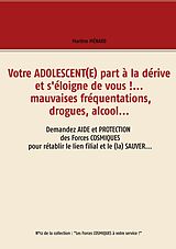 E-Book (epub) Votre adolescent(e) part à la dérive et s'éloigne de vous !... mauvaises fréquentations, drogues, alcool... von Martine Ménard