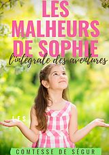 E-Book (epub) Les Malheurs de Sophie : l'intégrale des aventures von Sophie Rostopchine Comtesse de Ségur