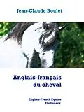 E-Book (epub) Anglais-français du cheval - English-French Equine Dictionary von Jean-Claude Boulet
