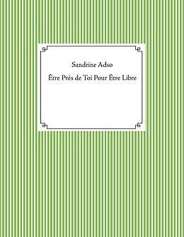 E-Book (epub) Être Près de Toi Pour Être Libre von Sandrine Adso
