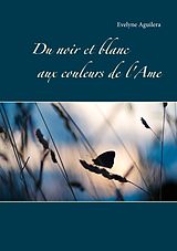 eBook (epub) Du noir et blanc aux couleurs de l'Ame de Evelyne Aguilera