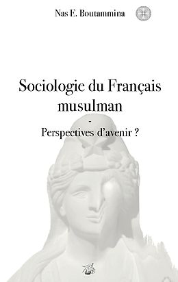 eBook (epub) Sociologie du Français musulman - Perspectives d'avenir ? de Nas E. Boutammina