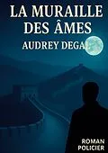E-Book (epub) La muraille des âmes von Audrey Degal