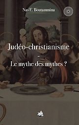 eBook (epub) Judéo-christianisme - Le mythe des mythes ? de Nas E. Boutammina