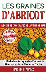 eBook (epub) Les Graines d'Abricot - Remède de Cancer avec de la Vitamine B17 ? de Marcus D. Adams