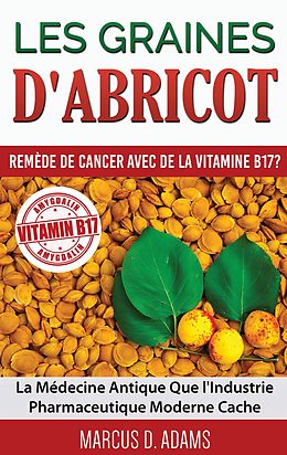 eBook (epub) Les Graines d'Abricot - Remède de Cancer avec de la Vitamine B17 ? de Marcus D. Adams