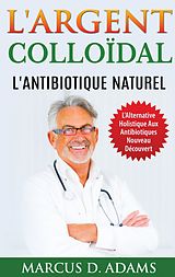 E-Book (epub) L'Argent Colloïdal - L'Antibiotique Naturel von Marcus D. Adams