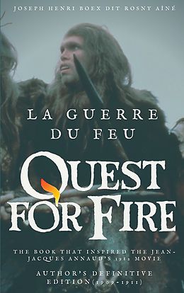 eBook (epub) La Guerre du feu (Quest for Fire) : The book that inspired the Jean-Jacques Annaud's 1982 movie de Boex Dit Rosny Aîné Joseph Henri