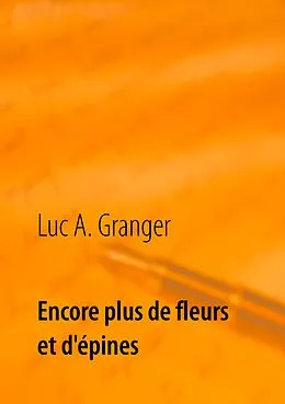 E-Book (epub) Encore plus de fleurs et d'épines von Luc A. Granger