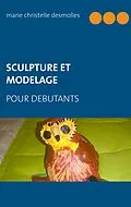 E-Book (epub) Sculpture et modelage pour débutant von Marie Christelle Desmolles
