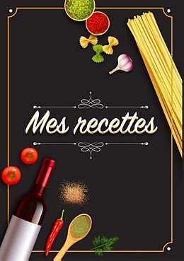 Kartonierter Einband Mes Recettes: Cahier De Recettes - Cahier à compléter pour 100 recettes - Livre de cuisine personnalisé à écrire 50 recette von Elena Sano