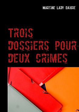 E-Book (epub) Trois dossiers pour deux crimes von Martine Lady Daigre