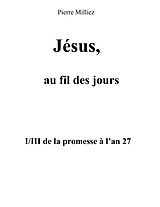 eBook (epub) Jésus, au fil des jours, I/III de la promesse à l'an 27 de Pierre Milliez