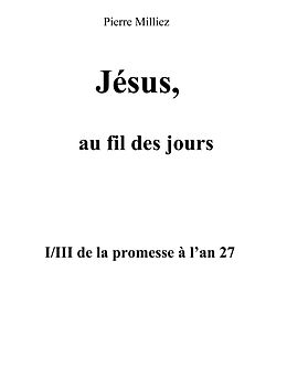 eBook (epub) Jésus, au fil des jours, I/III de la promesse à l'an 27 de Pierre Milliez