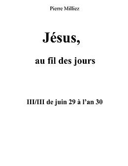 eBook (epub) Jésus au fil des jours, III/III de juin 29 à l'an 30 de Pierre Milliez