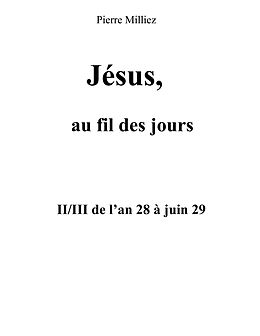 E-Book (epub) Jésus, au fil des jours, II/III de l'an 28 à juin 29 von Pierre Milliez