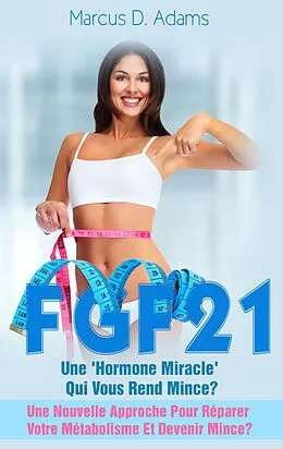 E-Book (epub) Régime - FGF21 : Une 'Hormone Miracle' Qui Vous Rend Mince? von Marcus D. Adams